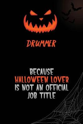 Book cover for Drummer Because Halloween Lover Is Not An Official Job Title