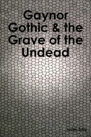 Cover of Gaynor Gothic & the Grave of the Undead