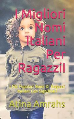 Book cover for I Migliori Nomi Italiani Per RagazziI