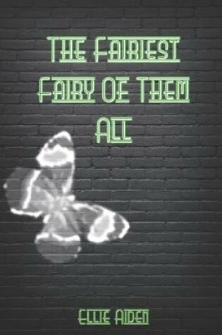 Cover of The Fairiest Fairy Of Them All