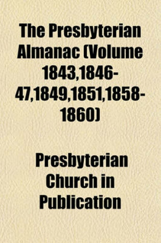 Cover of The Presbyterian Almanac (Volume 1843,1846-47,1849,1851,1858-1860)