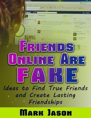 Book cover for Friends Online Are Fake - Ideas to Find True Friends and Create Lasting Friendships