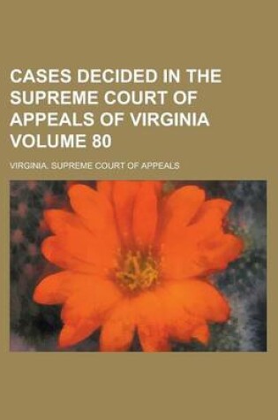 Cover of Cases Decided in the Supreme Court of Appeals of Virginia Volume 80