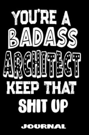 Cover of You're A Badass Architect Keep That Shit Up