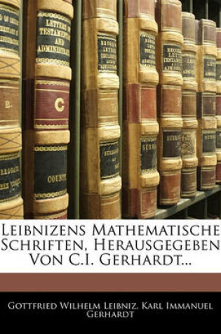 Cover of Leibnizens Mathematische Schriften, Herausgegeben Von C.I. Gerhardt...