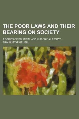 Cover of The Poor Laws and Their Bearing on Society; A Series of Political and Historical Essays