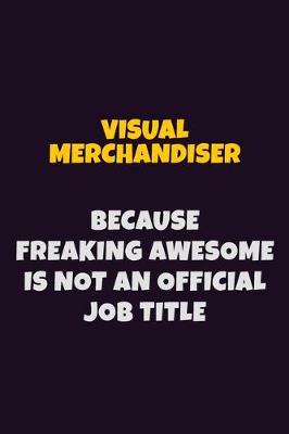 Book cover for Visual Merchandiser, Because Freaking Awesome Is Not An Official Job Title