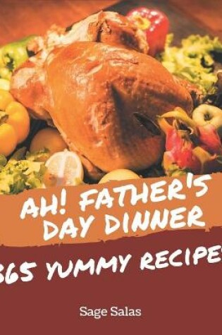 Cover of Ah! 365 Yummy Father's Day Dinner Recipes