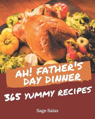 Book cover for Ah! 365 Yummy Father's Day Dinner Recipes