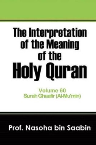 Cover of The Interpretation of The Meaning of The Holy Quran Volume 60 - Surah Ghaafir(Al-Mu'min)