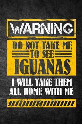 Book cover for Warning Do Not Take Me To See Iguanas I Will Take Them All Home With Me