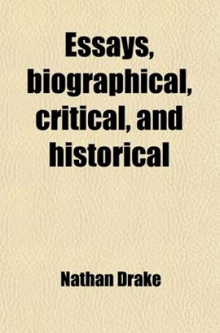 Cover of Essays, Biographical, Critical, and Historical (Volume 2); Illustrative of the Rambler, Adventurer, & Idler, and of the Various Periodical Papers Which, in Imitation of the Writings of Steele and Addison, Have Been Published Between the Close of the Eight