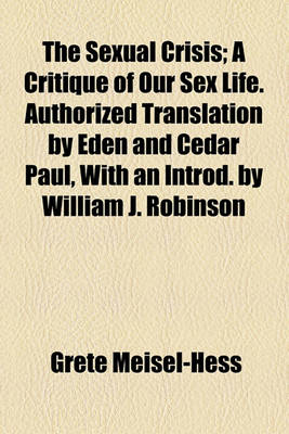 Book cover for The Sexual Crisis; A Critique of Our Sex Life. Authorized Translation by Eden and Cedar Paul, with an Introd. by William J. Robinson