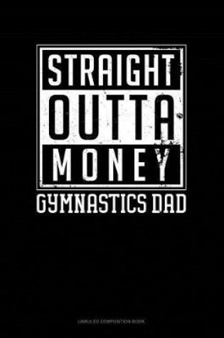 Cover of Straight Outta Money Gymnastics Dad