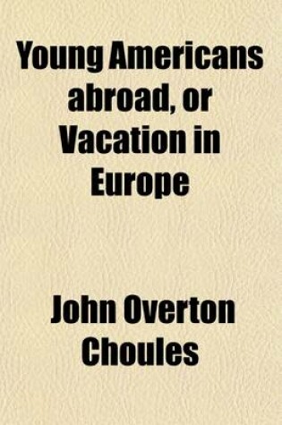 Cover of Young Americans Abroad, or Vacation in Europe; Travels in England, France, Holland, Belgium, Prussia and Switzerland