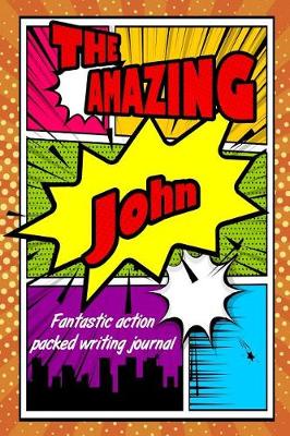 Book cover for The Amazing John Fantastic Action Packed Writing Journal