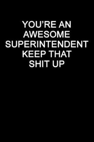 Cover of You're An Awesome Superintendent Keep That Shit Up