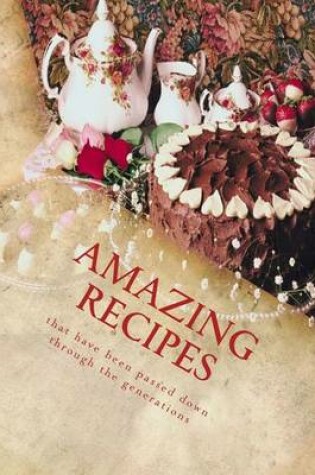 Cover of AMAZING RECIPES that have been Passed Down THROUGH the GENRATIONS