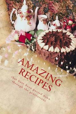 Book cover for AMAZING RECIPES that have been Passed Down THROUGH the GENRATIONS