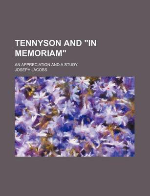 Book cover for Tennyson and in Memoriam; An Appreciation and a Study
