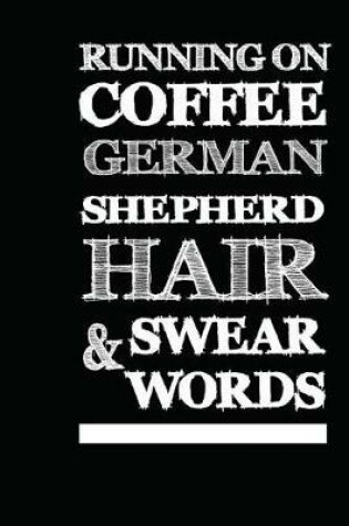 Cover of Running On Coffee, German Shepherd Hair & Swear Words