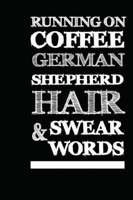 Book cover for Running On Coffee, German Shepherd Hair & Swear Words