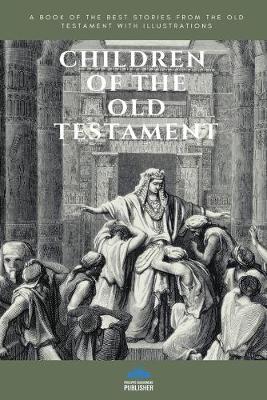 Book cover for CHILDREN OF THE OLD TESTAMENT (Illustrated)