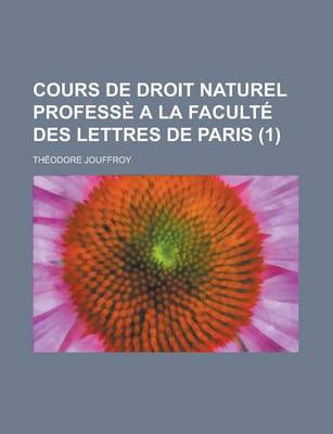 Book cover for Cours de Droit Naturel Professe a la Faculte Des Lettres de Paris (1)