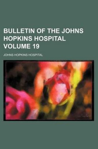 Cover of Bulletin of the Johns Hopkins Hospital Volume 19