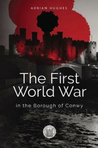 Cover of The First World War - In the Borough of Conwy (black and white)