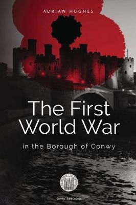 Book cover for The First World War - In the Borough of Conwy (black and white)