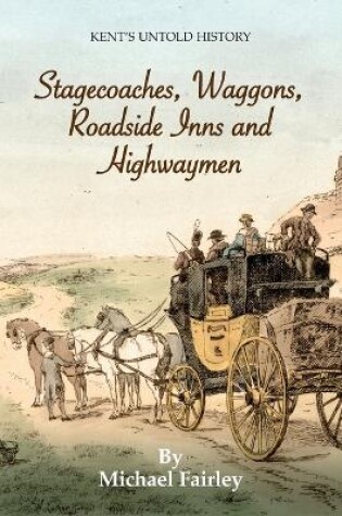 Cover of Stagecoaches, Waggons, Roadside Inns and Highwaymen
