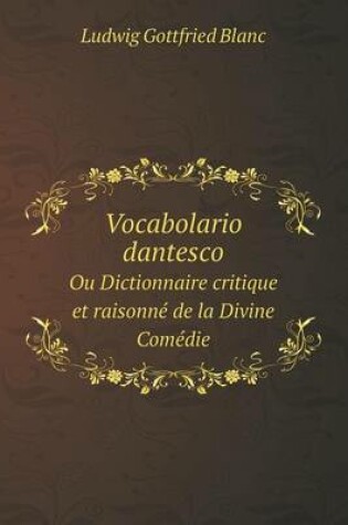 Cover of Vocabolario dantesco Ou Dictionnaire critique et raisonné de la Divine Comédie