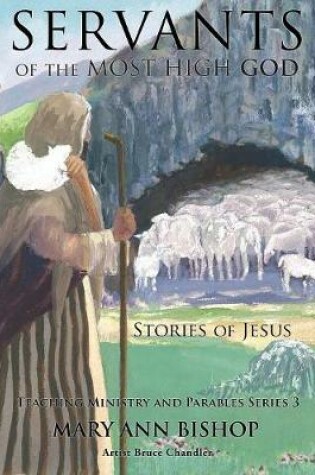 Cover of Servants of the Most High God The Stories of Jesus