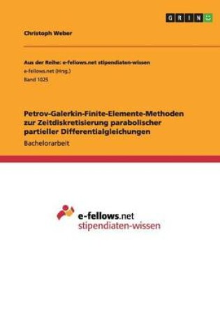 Cover of Petrov-Galerkin-Finite-Elemente-Methoden zur Zeitdiskretisierung parabolischer partieller Differentialgleichungen