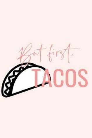 Cover of But first, TACOS