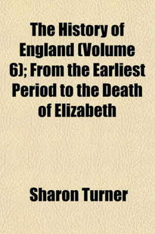 Cover of The History of England (Volume 6); From the Earliest Period to the Death of Elizabeth