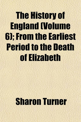 Book cover for The History of England (Volume 6); From the Earliest Period to the Death of Elizabeth