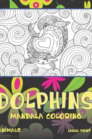 Cover of Mandala Coloring Large Print - Animals - Dolphins