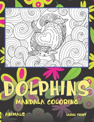 Book cover for Mandala Coloring Large Print - Animals - Dolphins