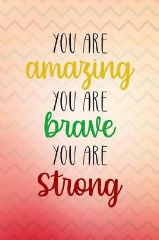 Cover of You Are Amazing You Are Brave You Are Strong