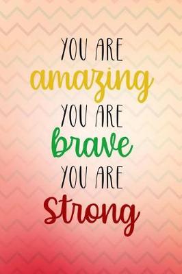 Book cover for You Are Amazing You Are Brave You Are Strong