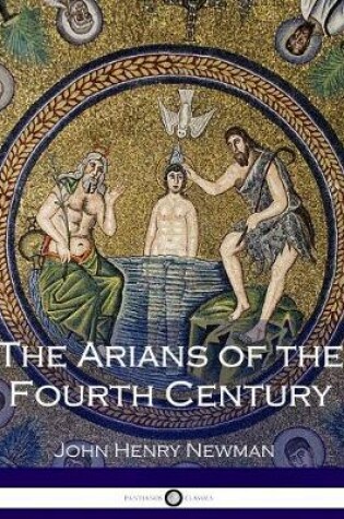 Cover of The Arians of the Fourth Century