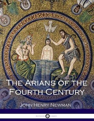 Cover of The Arians of the Fourth Century