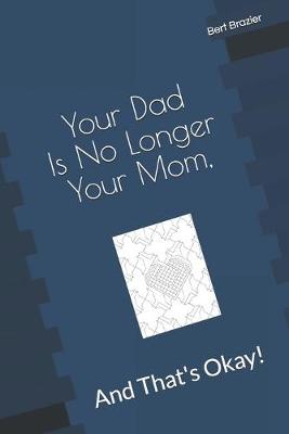 Book cover for Your Dad Is No Longer Your Mom, And That's Okay!