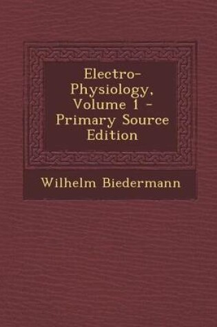 Cover of Electro-Physiology, Volume 1 - Primary Source Edition