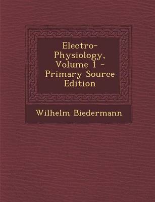 Book cover for Electro-Physiology, Volume 1 - Primary Source Edition