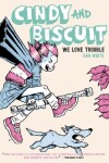 Book cover for Cindy and Biscuit: We Love Trouble