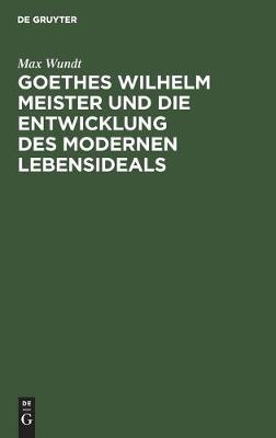 Book cover for Goethes Wilhelm Meister Und Die Entwicklung Des Modernen Lebensideals