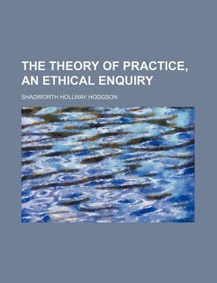 Book cover for The Theory of Practice, an Ethical Enquiry